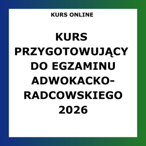 KURS ONLINE 2026 PRZYGOTOWUJĄCY DO ZAWODOWEGO EGZAMINU ADWOKACKO - RADCOWSKIEGO – EGZAMIN ADWOKACKI EGZAMIN RADCOWSKI