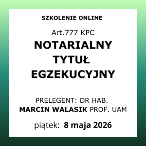 Notarialny tytuł egzekucyjny – aktualne problemy praktyki notarialnej i sądowej